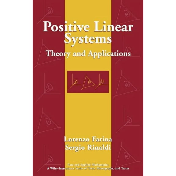 Pure and Applied Mathematics: A Wiley Te Positive Linear Systems: Theory and Applications, Book 50, (Hardcover)