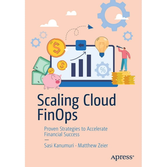 Scaling Cloud Finops: Proven Strategies to Accelerate Financial Success, (Paperback)