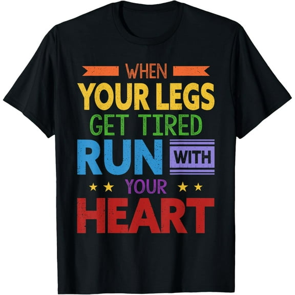 When Your Legs Get Tired Run With Your Heart T-Shirt