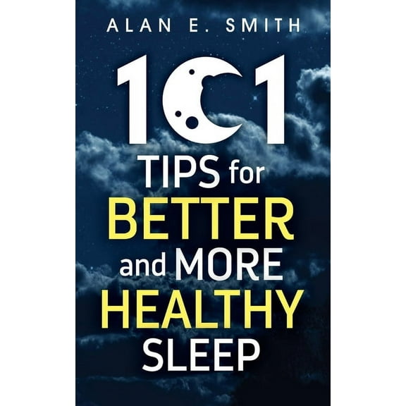 101 Tips for Better And More Healthy Sleep: Practical Advice for More Restful Nights (Hardcover)