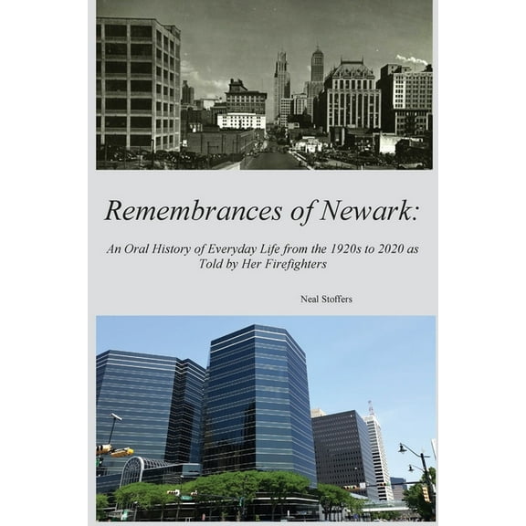 Remembrances of Newark: An Oral History of Everyday Life from the 1920's to 2020 as Told by Her Firefighters, (Paperback)