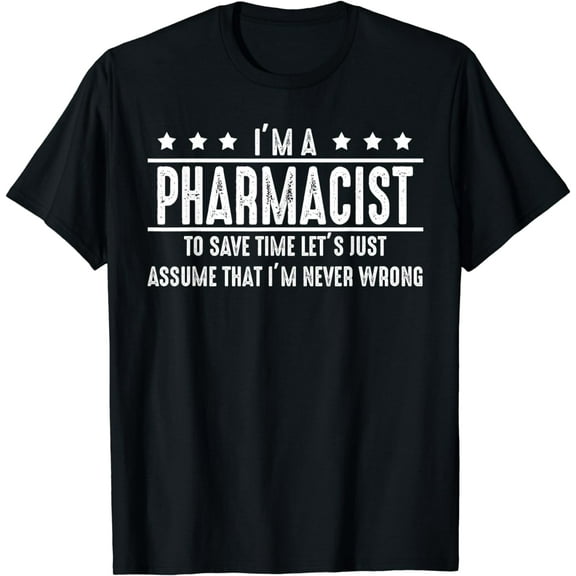 Pharmacist Never Wrong - Pharmacist Shirt Gift T-Shirt