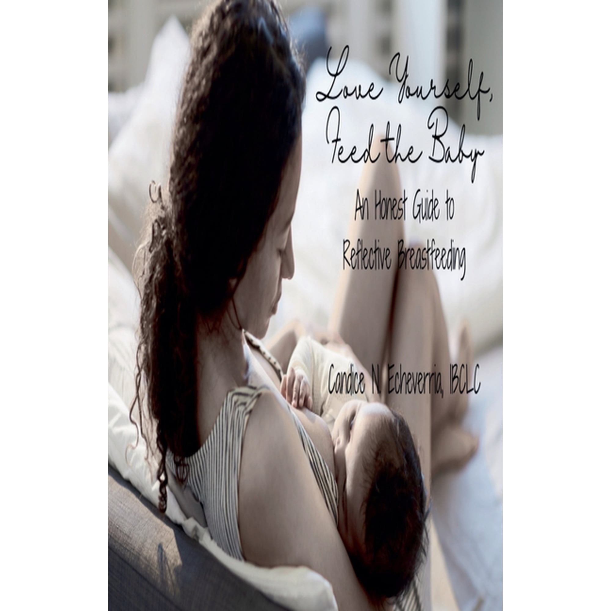 Love Yourself, Feed the Baby: An Honest Guide to Reflective Breastfeeding, (Paperback)