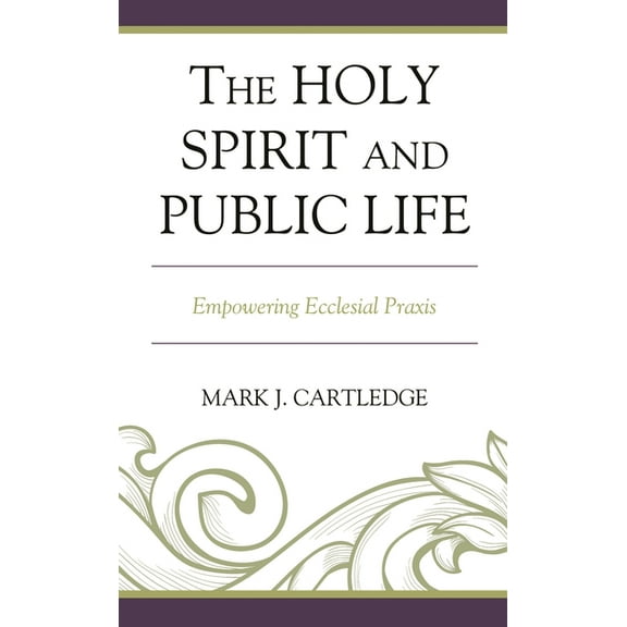 The Holy Spirit and Public Life: Empowering Ecclesial PRAXIS, (Hardcover)