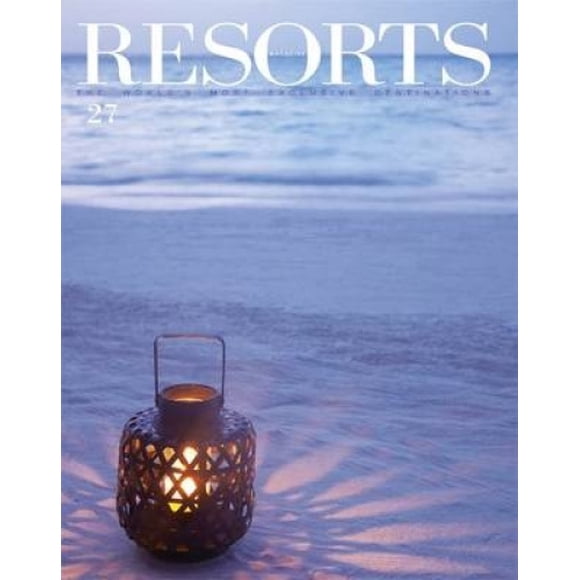 Resorts 27: The World's Most Exclusive Destinations (Resorts Magazine)