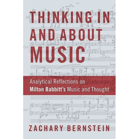 Thinking in and about Music: Analytical Reflections on Milton Babbitt's Music and Thought, (Hardcover)