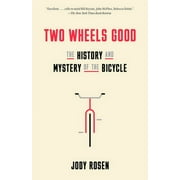 Two Wheels Good: The History and Mystery of the Bicycle (Paperback)