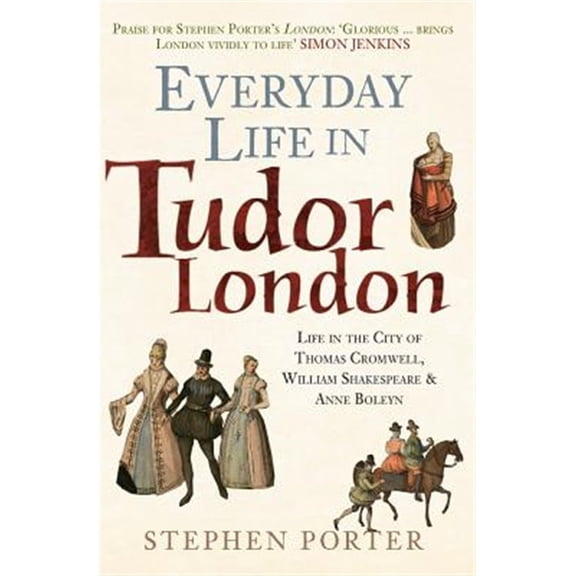 Pre-Owned Everyday Life in ...: Everyday Life in Tudor London : Life in the City of Thomas Cromwell, William Shakespeare & Anne Boleyn (Paperback)