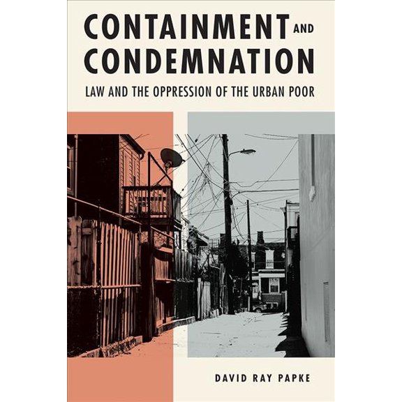 Pre-Owned Containment and Condemnation: Law and the Oppression of the Urban Poor (Hardcover) 1611863090 9781611863093