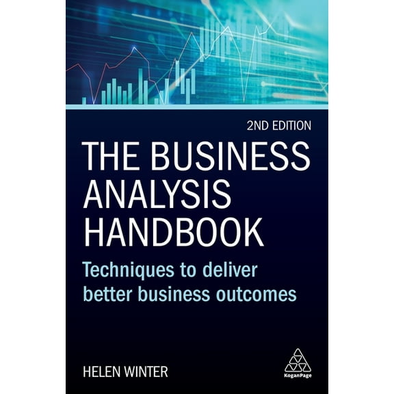 The Business Analysis Handbook: Techniques to Deliver Better Business Outcomes, (Hardcover)