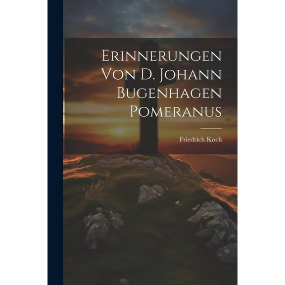 Erinnerungen von D. Johann Bugenhagen Pomeranus (Paperback)