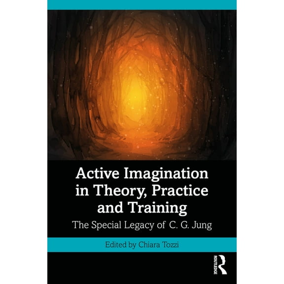 Active Imagination in Theory, Practice and Training: The Special Legacy of C. G. Jung, (Paperback)