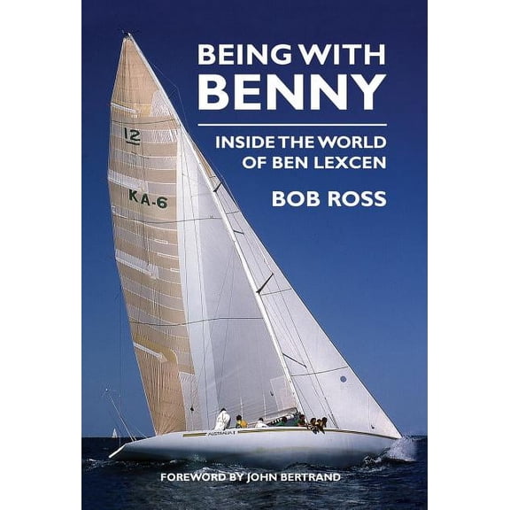 Being with Benny: Inside the World of Ben Lexcen, (Hardcover)