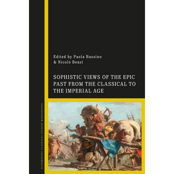 Sophistic Views of the Epic Past from the Classical to the Imperial Age, (Paperback)