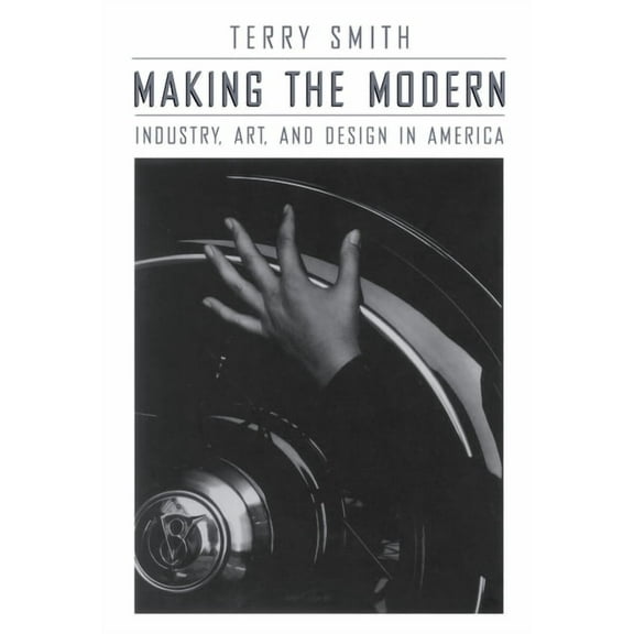 Making the Modern: Industry, Art, and Design in America, (Paperback)