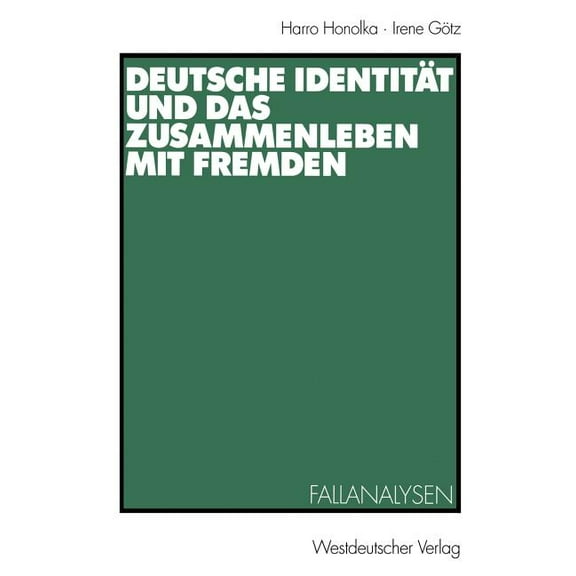 Deutsche Identität Und Das Zusammenleben Mit Fremden: Fallanalysen, (Paperback)