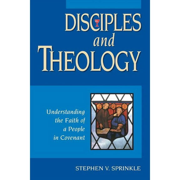 Disciples and Theology: Understanding the Faith of a People in Covenant (Paperback)
