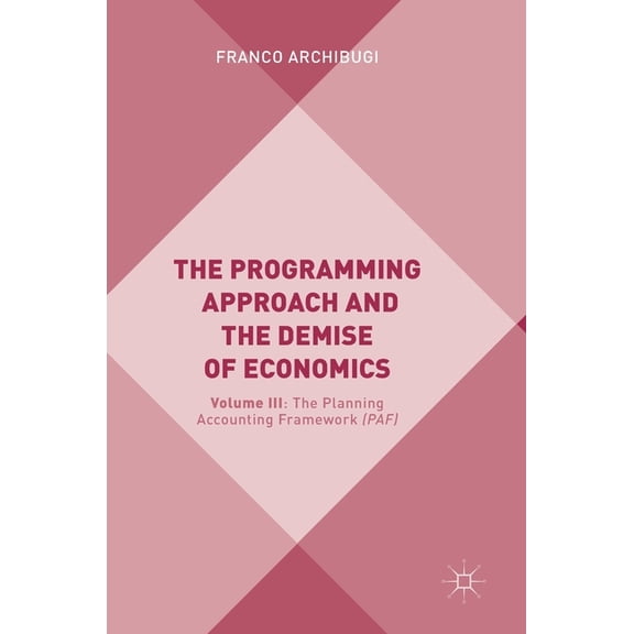 The Programming Approach and the Demise of Economics: Volume III: The Planning Accounting Framework (Paf), (Hardcover)