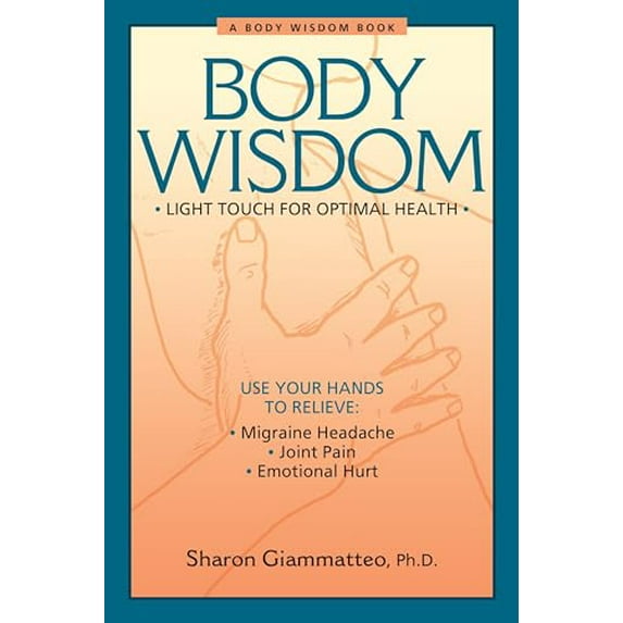 Pre-Owned Body Wisdom: Simple Techniques for Optimal Health--A Journey in Self-Healing (Paperback) 1556433565 9781556433566