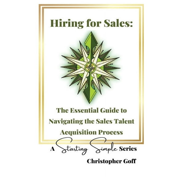 A Starting Simple Hiring for Sales: The Essential Guide to Navigating the Sales Talent Acquisition Process, (Paperback)