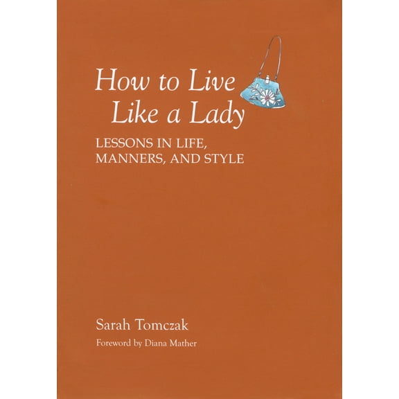 Pre-Owned How to Live Like a Lady: Lessons in Life, Manners, and Style (Paperback) 1599213524 9781599213521