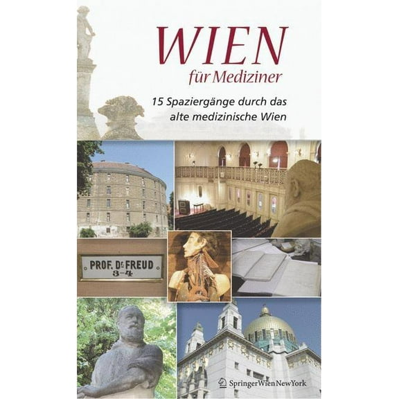 Wien Für Mediziner: 15 Spaziergänge Durch Das Alte Medizinische Wien, (Paperback)