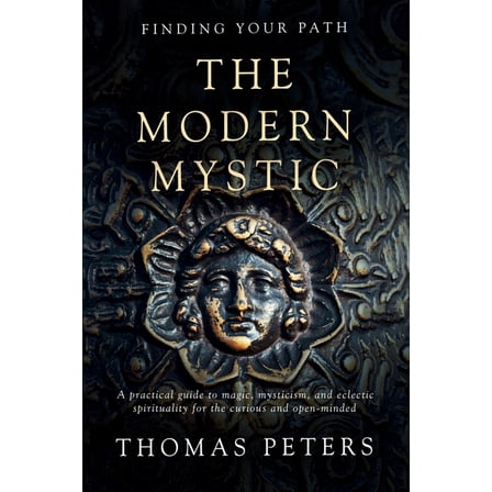 The Modern Mystic: A Practical Guide to Magic, Mysticism, and Eclectic Spirituality, (Paperback)