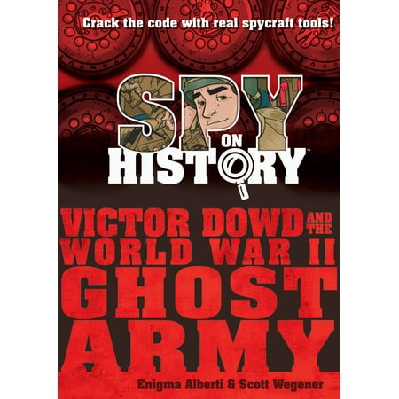 Spy on History: Victor Dowd and the World War II Ghost Army - (Best Army In The World History)