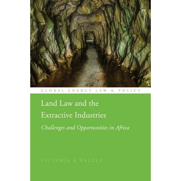 Global Energy Law and Policy Land Law and the Extractive Industries: Challenges and Opportunities in Africa, (Paperback)