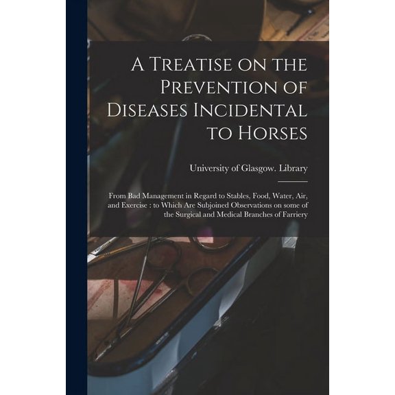 A Treatise on the Prevention of Diseases Incidental to Horses (Paperback)