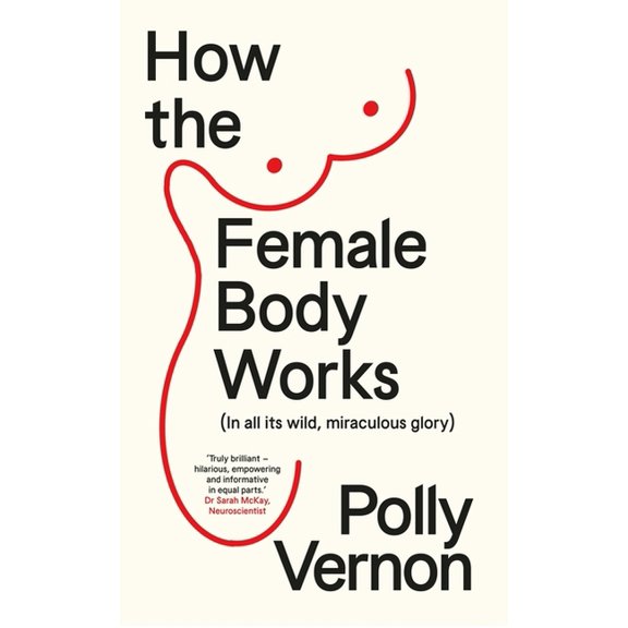 How the Female Body Works: (In All Its Wild, Miraculous Glory), (Paperback)