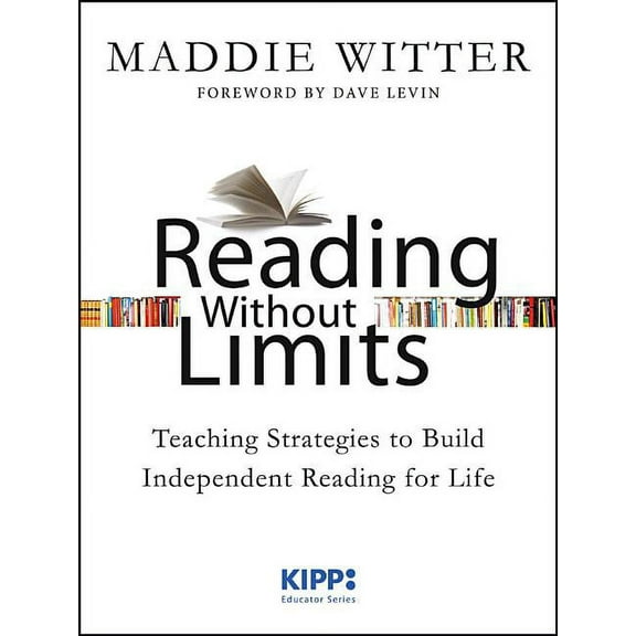 Kipp: Educator Reading Without Limits: Teaching Strategies to Build Independent Reading for Life, (Paperback)