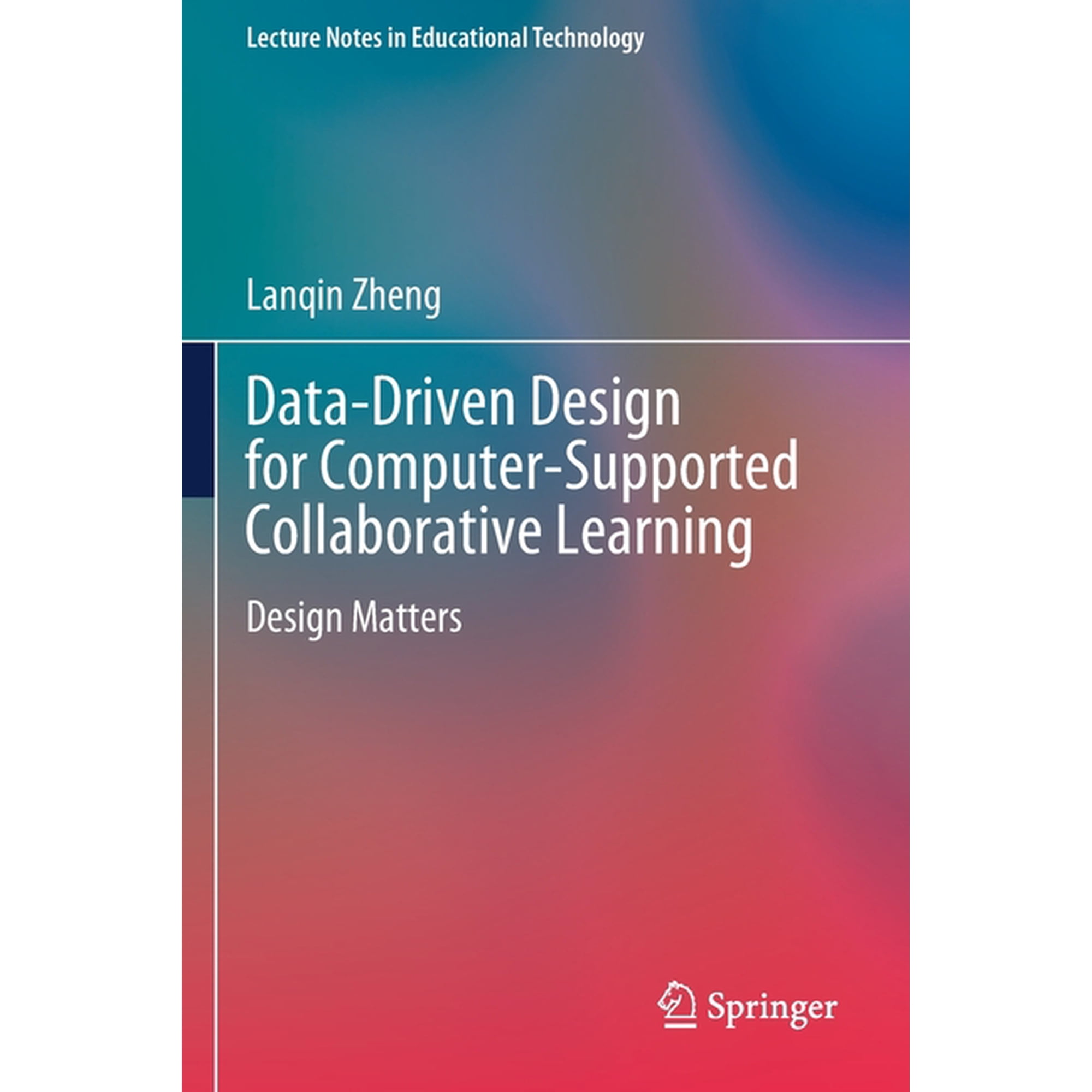 Lecture Notes in Educational Technology Data-Driven Design for Computer-Supported Collaborative Learning: Design Matters (Paperback)