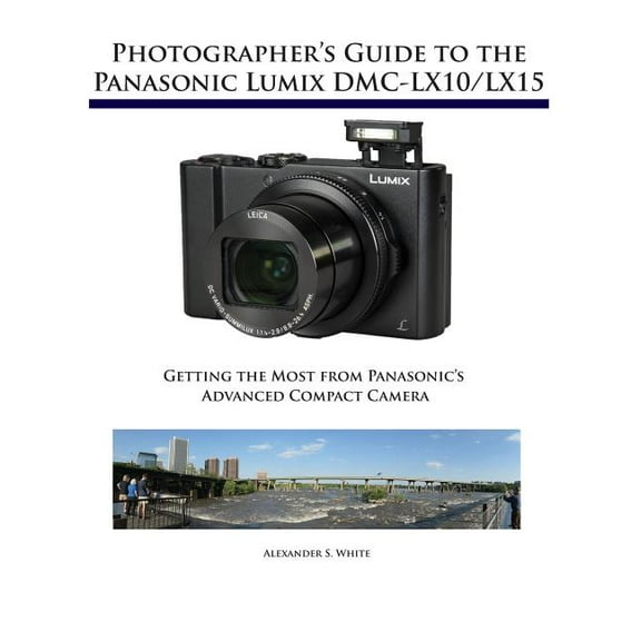 Photographer's Guide to the Panasonic Lumix DMC-LX10/LX15: Getting the Most from Panasonic's Advanced Compact Camera, (Paperback)