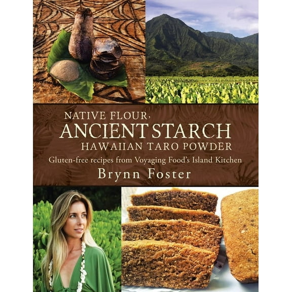 Native Flour Ancient Starch: Gluten-Free Recipes from Voyaging Food's Island Kitchen, (Paperback)