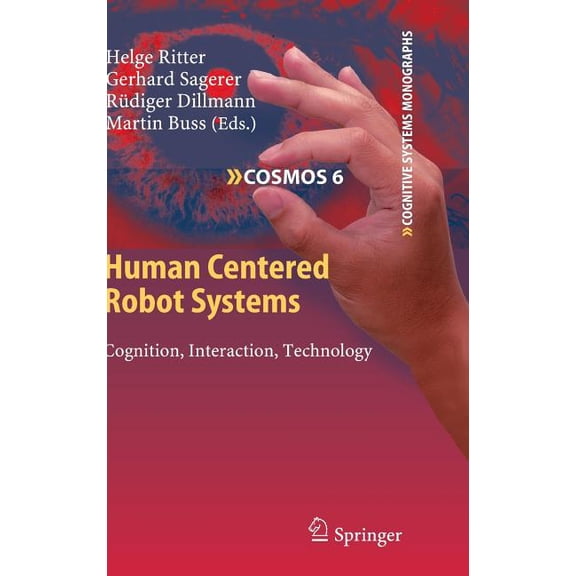 Cognitive Systems Monographs Human Centered Robot Systems: Cognition, Interaction, Technology, Book 6, (Hardcover)