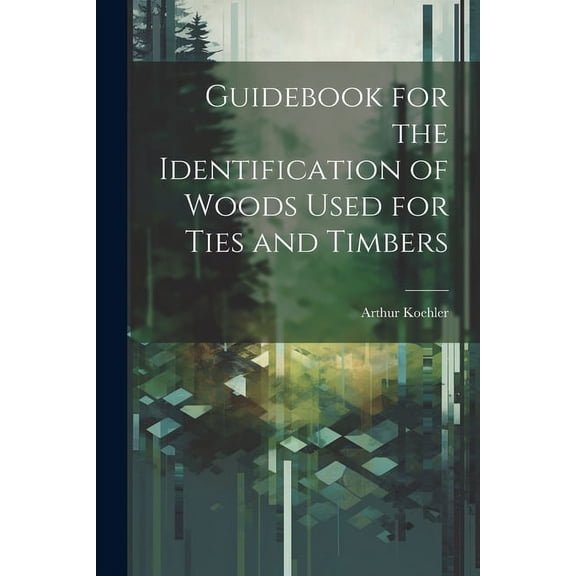 Guidebook for the Identification of Woods Used for Ties and Timbers (Paperback)