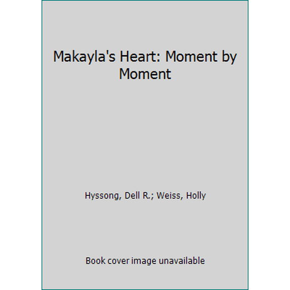 Pre-Owned Makayla's Heart: Moment by Moment (Paperback) 1935188755 9781935188759