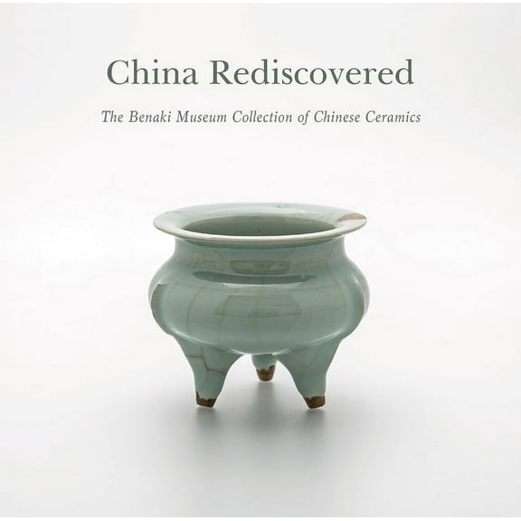China Rediscovered : The Benaki Museum Collection of Chinese Ceramics (Paperback)