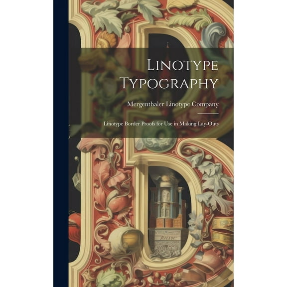 Linotype Typography: Linotype Border Proofs for Use in Making Lay-outs (Hardcover)
