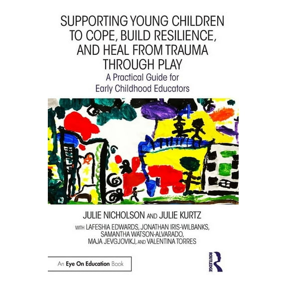 Supporting Young Children to Cope, Build Resilience, and Heal from Trauma Through Play: A Practical Guide for Early Chil, (Paperback)