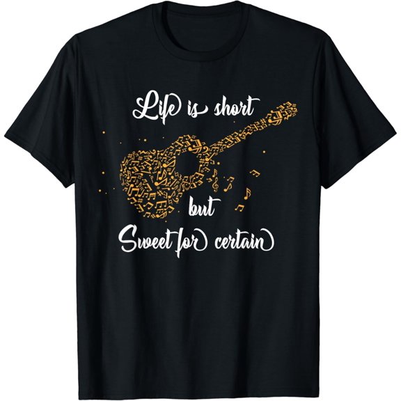 Life Is Short but Sweet for Certain T-Shirt