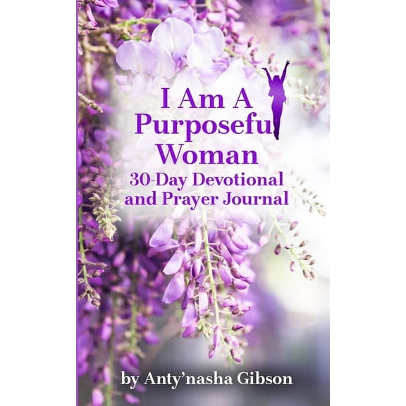 I Am a Purposeful Woman: 30-Day Devotional and Prayer Journal, (Paperback)
