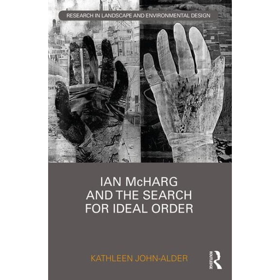 Routledge Research in Landscape and Environmental Design: Ian McHarg and the Search for Ideal Order (Hardcover)