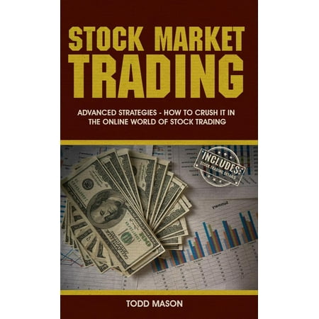 Stock Market Trading: Advanced Strategies - How to Crush it in The Online World of Stock Trading -