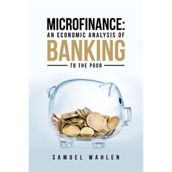 Pre-Owned Microfinance: An Economic Analysis of Banking to the Poor Paperback