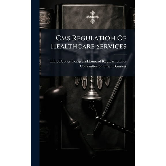 Cms Regulation Of Healthcare Services, (Hardcover)