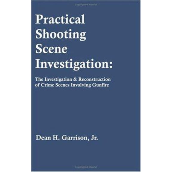 Pre-Owned Practical Shooting Scene Investigation: The Investigation & Reconstruction of Crime Scenes Involving Gunfire (Paperback) 1581125763 9781581125764