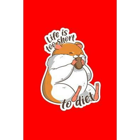 Life Is Too Short To Diet: Lined Journal - Life Is Too Short To Diet Funny Hamster Owner Pet Lover Gift - Red Ruled Diary, Prayer, Gratitude, Wri