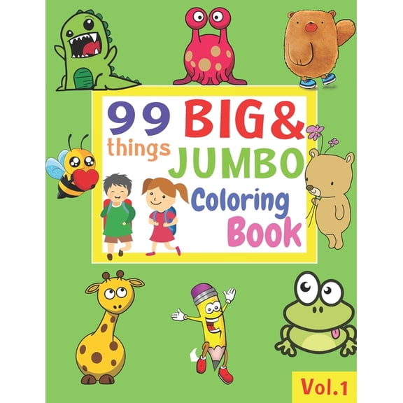 99 Things BIG & JUMBO Coloring Book : 99 Coloring Pages!, Easy, LARGE, GIANT Simple Picture Coloring Books for Toddlers, Kids Ages 2-4, Early Learning, Preschool and Kindergarten (Paperback)